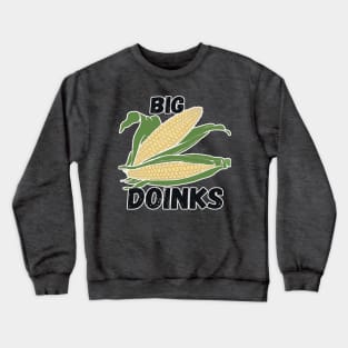 Big Doinks on the cob Crewneck Sweatshirt